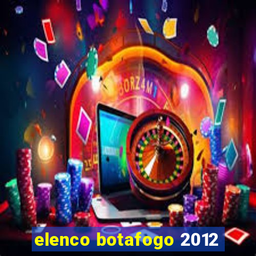 elenco botafogo 2012